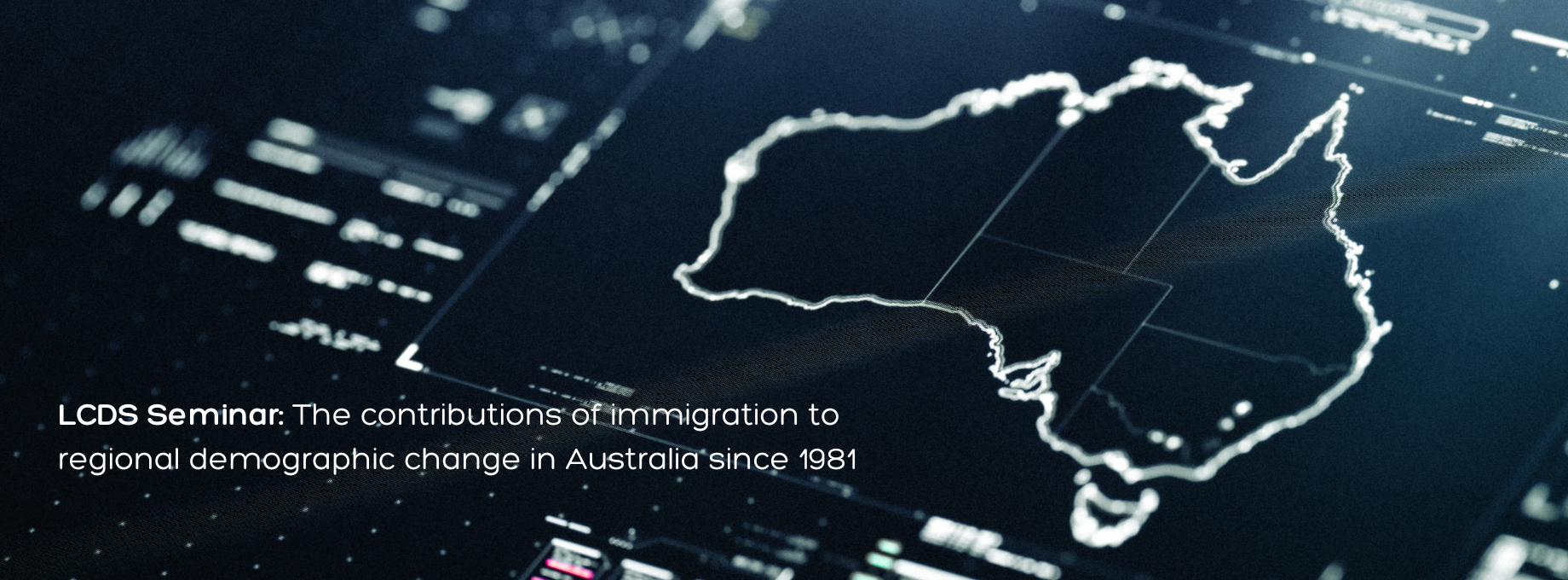 Map of Australia with overlay text: LCDS Seminar: The contributions of immigration to regional demographic change in Australia since 1981