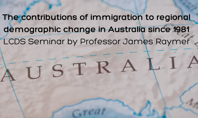 Map of Australia with overlay text: The contributions of immigration to regional demographic change in Australia since 1981. LCDS Seminar by Professor James Raymer